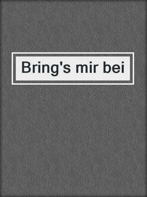 cover image of Bring's mir bei