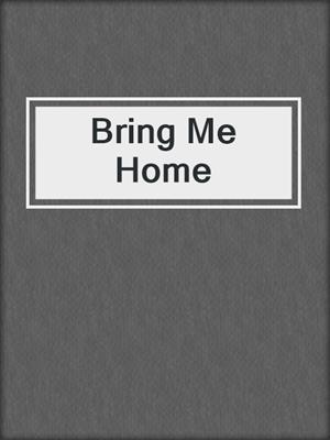 cover image of Bring Me Home