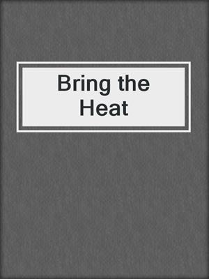 cover image of Bring the Heat