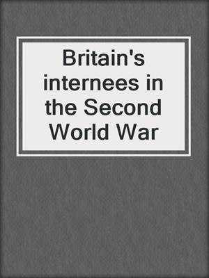 Britain's internees in the Second World War