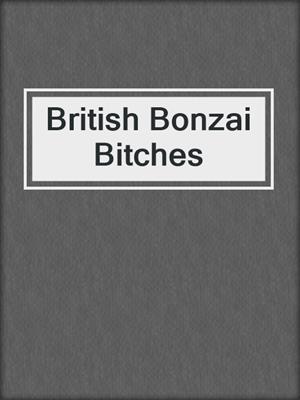 cover image of British Bonzai Bitches