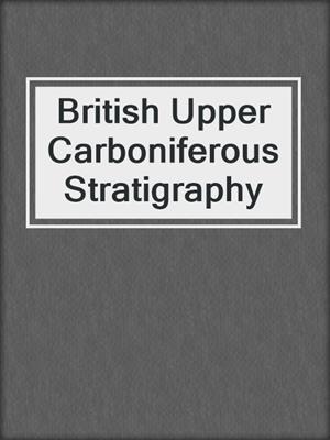 British Upper Carboniferous Stratigraphy