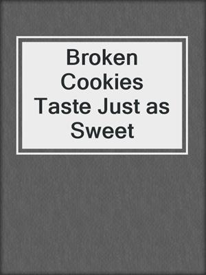 Broken Cookies Taste Just as Sweet