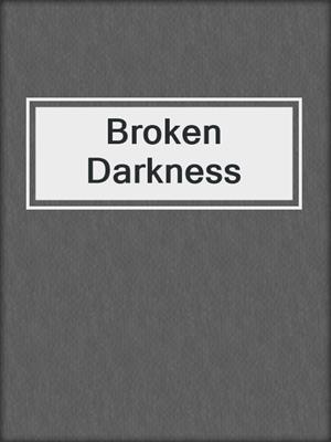 cover image of Broken Darkness