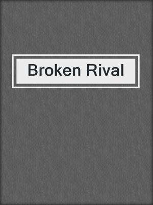 cover image of Broken Rival