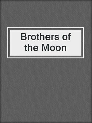 cover image of Brothers of the Moon