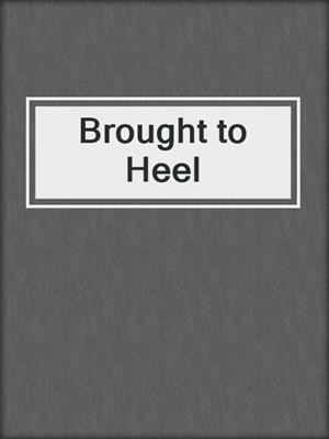 cover image of Brought to Heel