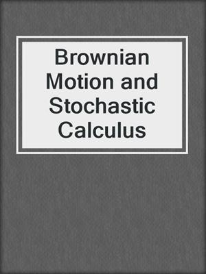 Brownian Motion and Stochastic Calculus