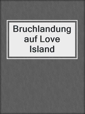 cover image of Bruchlandung auf Love Island