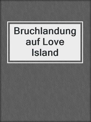 cover image of Bruchlandung auf Love Island