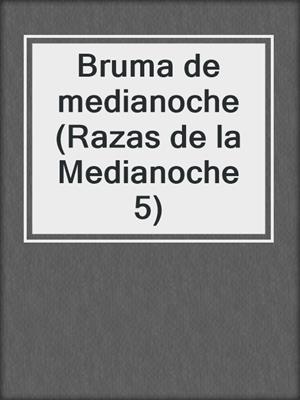 cover image of Bruma de medianoche (Razas de la Medianoche 5)