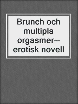 cover image of Brunch och multipla orgasmer--erotisk novell