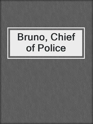 Bruno, Chief of Police