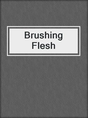 cover image of Brushing Flesh