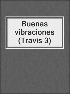 cover image of Buenas vibraciones (Travis 3)