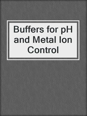 Buffers for pH and Metal Ion Control