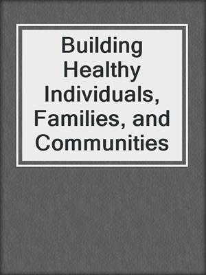 Building Healthy Individuals, Families, and Communities
