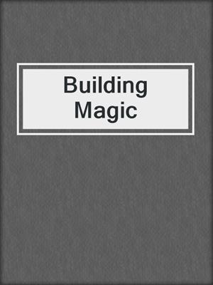 cover image of Building Magic 