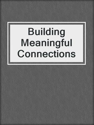 cover image of Building Meaningful Connections