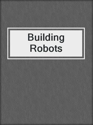 Building Robots