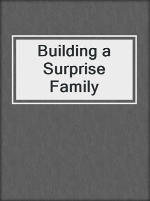 cover image of Building a Surprise Family