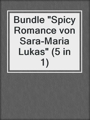 cover image of Bundle "Spicy Romance von Sara-Maria Lukas" (5 in 1)