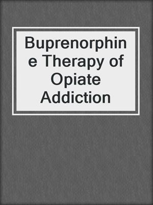 Buprenorphine Therapy of Opiate Addiction