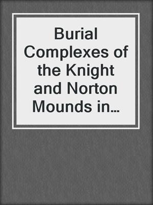 Burial Complexes of the Knight and Norton Mounds in Illinois and Michigan