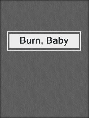 cover image of Burn, Baby