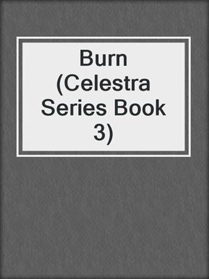 Burn (Celestra Series Book 3)