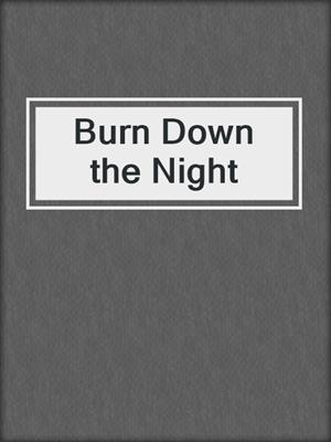 cover image of Burn Down the Night