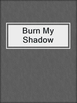 cover image of Burn My Shadow