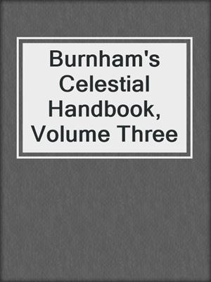 Burnham's Celestial Handbook, Volume Three