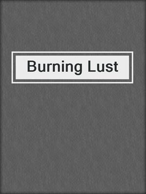 cover image of Burning Lust