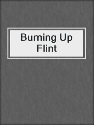 cover image of Burning Up Flint