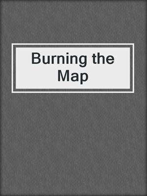 cover image of Burning the Map