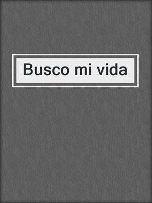 cover image of Busco mi vida