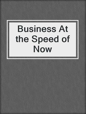 Business At the Speed of Now