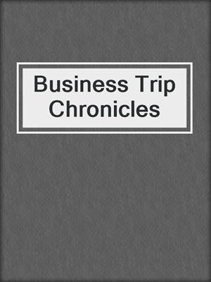 cover image of Business Trip Chronicles