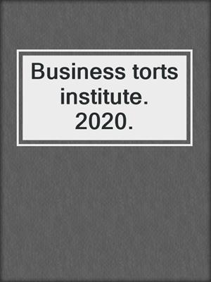 Business torts institute. 2020.