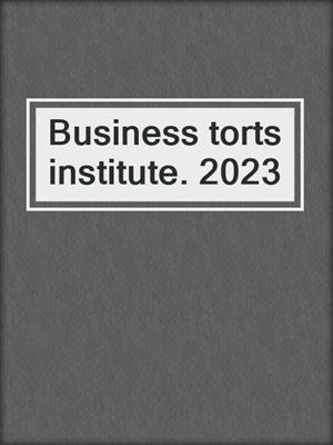 Business torts institute. 2023