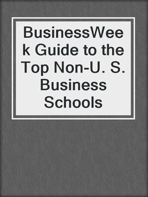 BusinessWeek Guide to the Top Non-U. S. Business Schools
