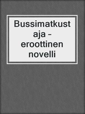 cover image of Bussimatkustaja – eroottinen novelli