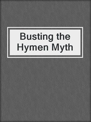 cover image of Busting the  Hymen Myth