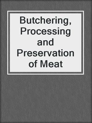 Butchering, Processing and Preservation of Meat