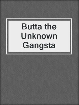 cover image of Butta the Unknown Gangsta