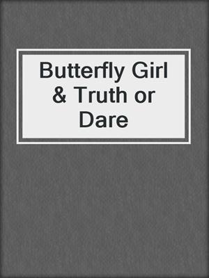 cover image of Butterfly Girl & Truth or Dare
