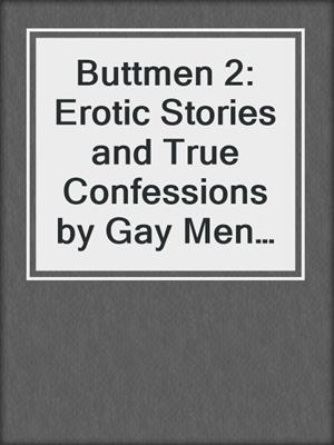 cover image of Buttmen 2: Erotic Stories and True Confessions by Gay Men Who Love Booty