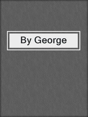 cover image of By George