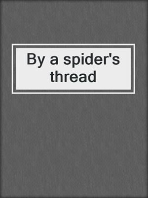 By a spider's thread